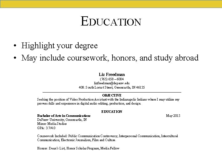 EDUCATION • Highlight your degree • May include coursework, honors, and study abroad Liz