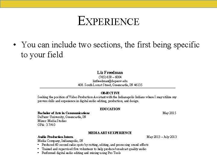 EXPERIENCE • You can include two sections, the first being specific to your field