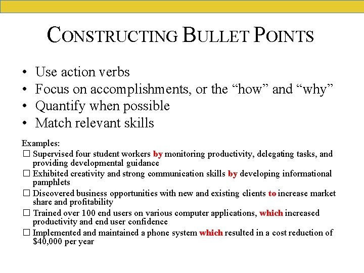 CONSTRUCTING BULLET POINTS • • Use action verbs Focus on accomplishments, or the “how”