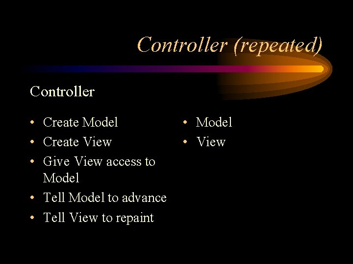 Controller (repeated) Controller • Create Model • Create View • Give View access to Controller (repeated) Controller • Create Model • Create View • Give View access to