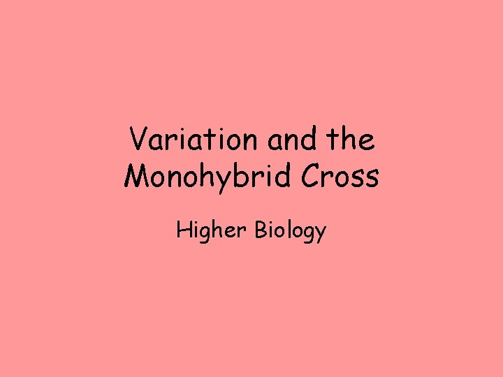 Variation and the Monohybrid Cross Higher Biology 
