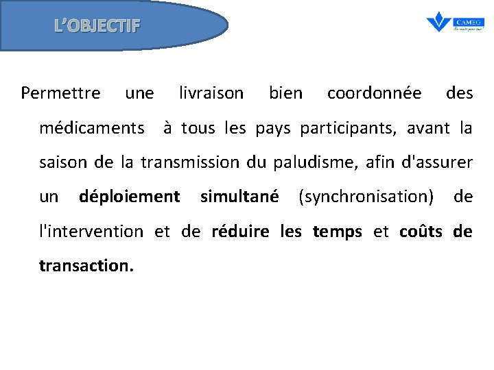 L’OBJECTIF Permettre une livraison bien coordonnée des médicaments à tous les pays participants, avant