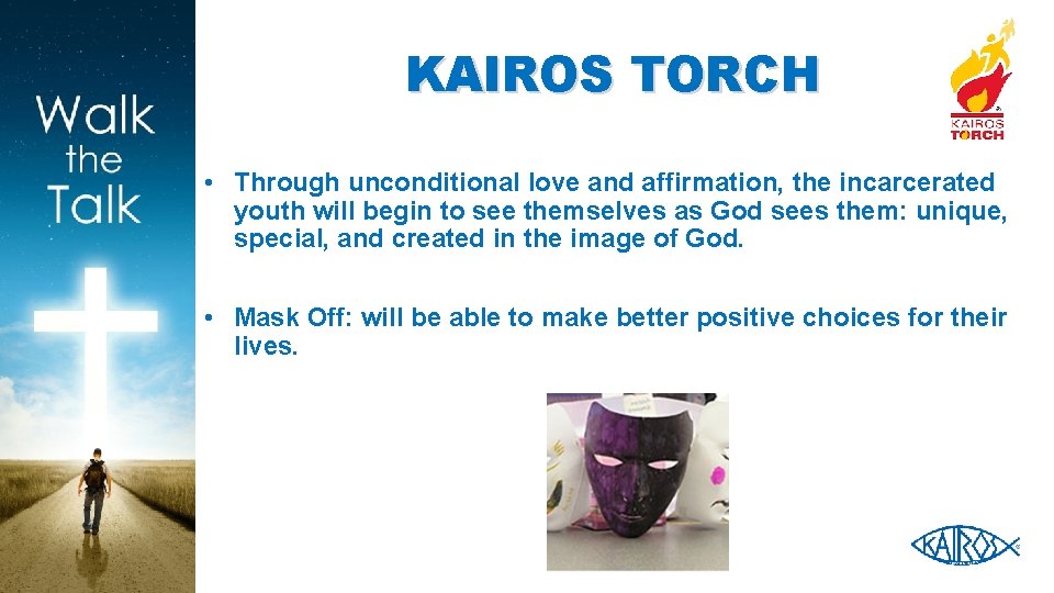 KAIROS TORCH • Through unconditional love and affirmation, the incarcerated youth will begin to