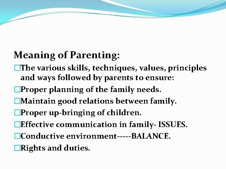 Meaning of Parenting: �The various skills, techniques, values, principles and ways followed by parents