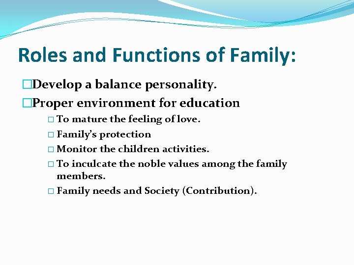 Roles and Functions of Family: �Develop a balance personality. �Proper environment for education �