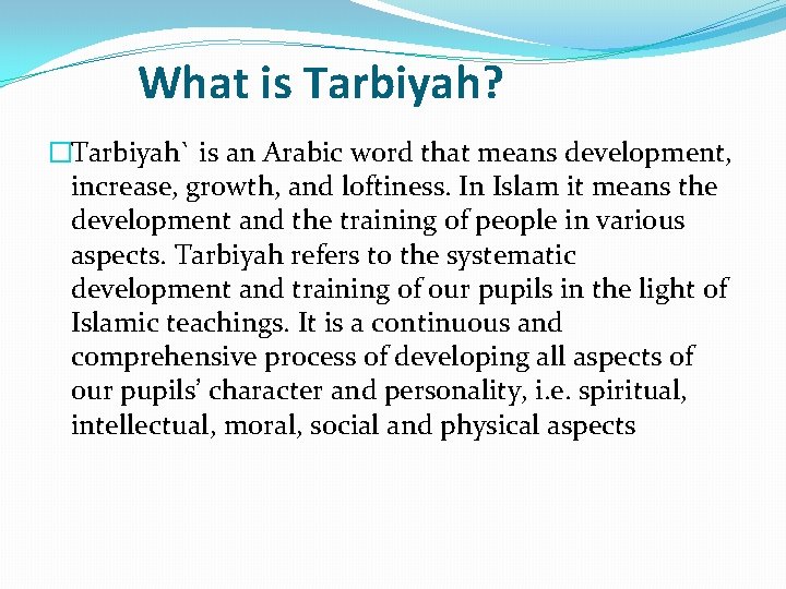 What is Tarbiyah? �Tarbiyah` is an Arabic word that means development, increase, growth, and
