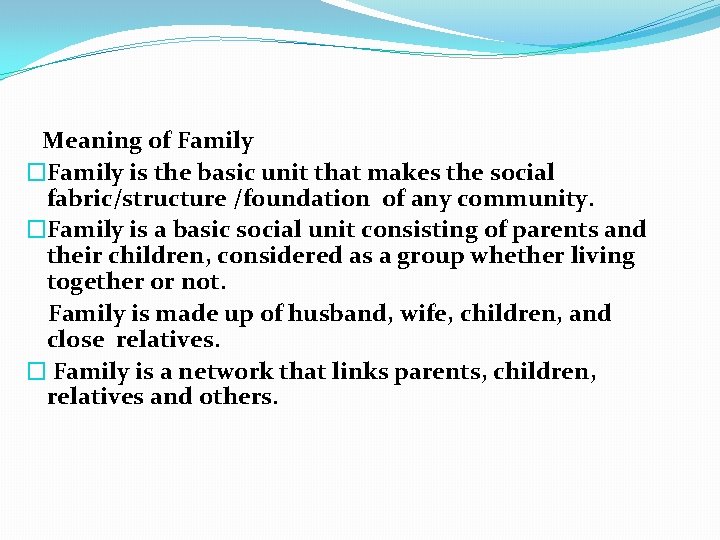 Meaning of Family �Family is the basic unit that makes the social fabric/structure /foundation