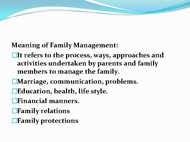 Meaning of Family Management: �It refers to the process, ways, approaches and activities undertaken