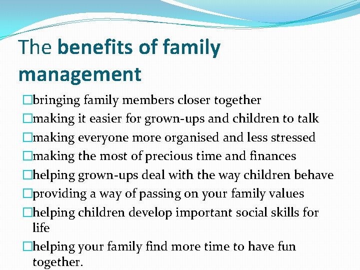 The benefits of family management �bringing family members closer together �making it easier for