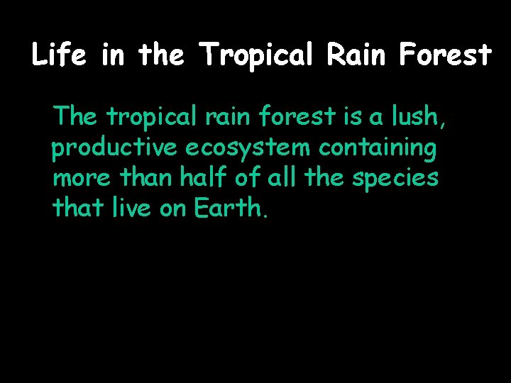 Life in the Tropical Rain Forest The tropical rain forest is a lush, productive