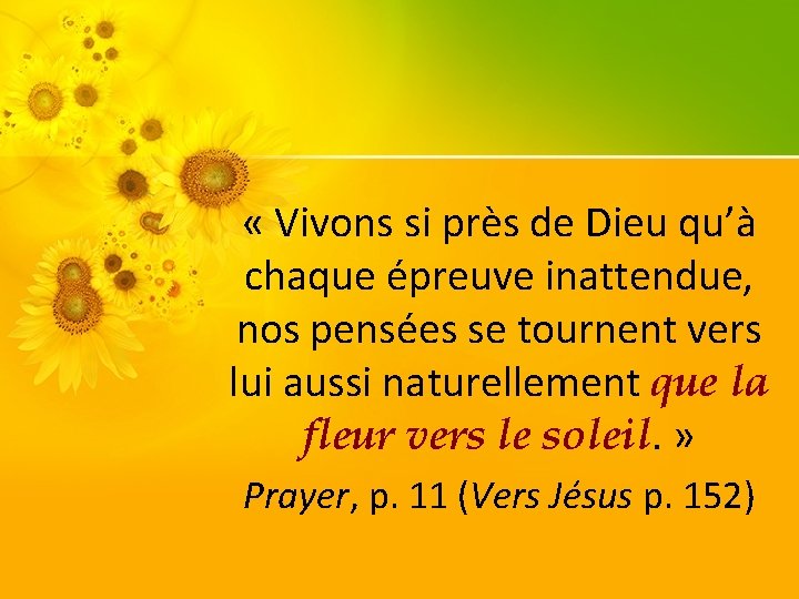  « Vivons si près de Dieu qu’à chaque épreuve inattendue, nos pensées se