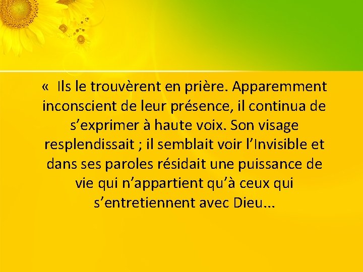  « Ils le trouvèrent en prière. Apparemment inconscient de leur présence, il continua