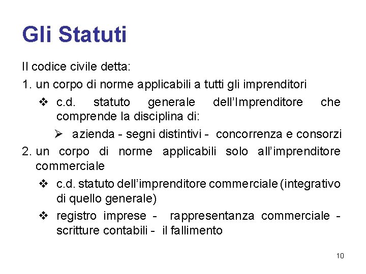 Gli Statuti Il codice civile detta: 1. un corpo di norme applicabili a tutti