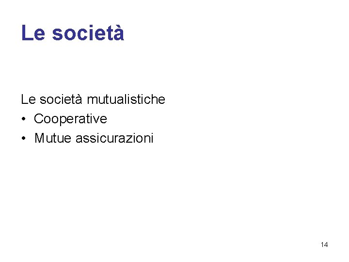 Le società mutualistiche • Cooperative • Mutue assicurazioni 14 