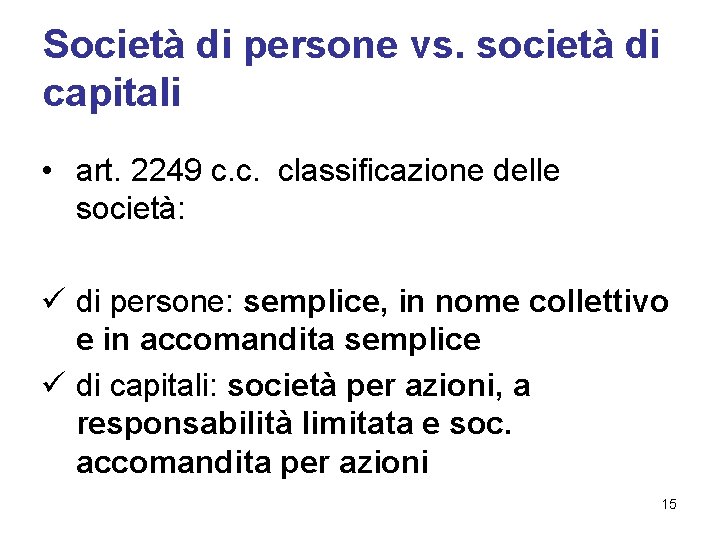 Società di persone vs. società di capitali • art. 2249 c. c. classificazione delle