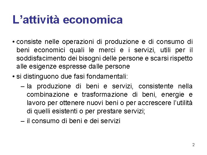 L’attività economica • consiste nelle operazioni di produzione e di consumo di beni economici