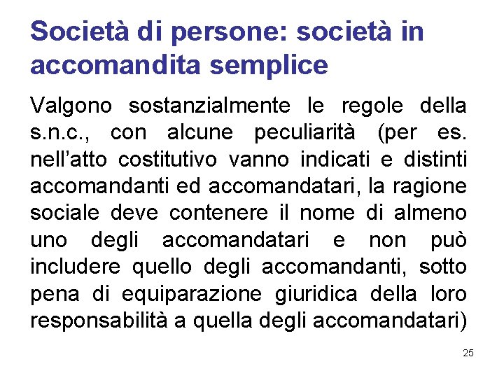 Società di persone: società in accomandita semplice Valgono sostanzialmente le regole della s. n.