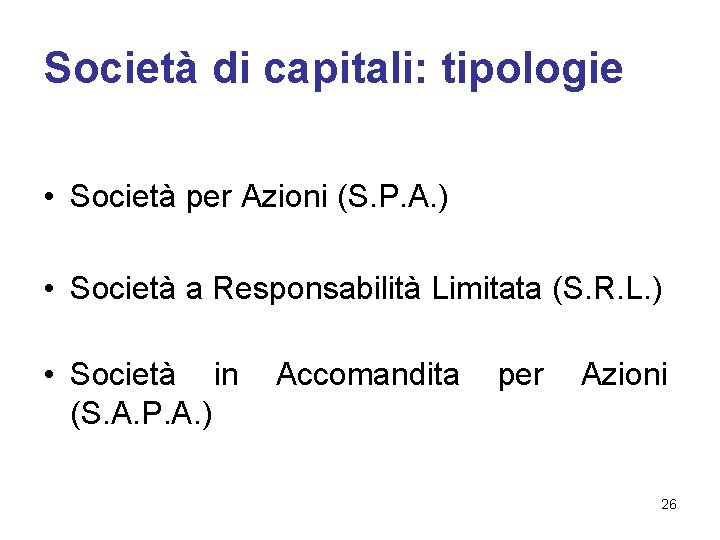 Società di capitali: tipologie • Società per Azioni (S. P. A. ) • Società