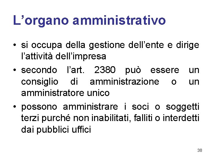 L’organo amministrativo • si occupa della gestione dell’ente e dirige l’attività dell’impresa • secondo