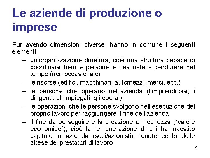 Le aziende di produzione o imprese Pur avendo dimensioni diverse, hanno in comune i