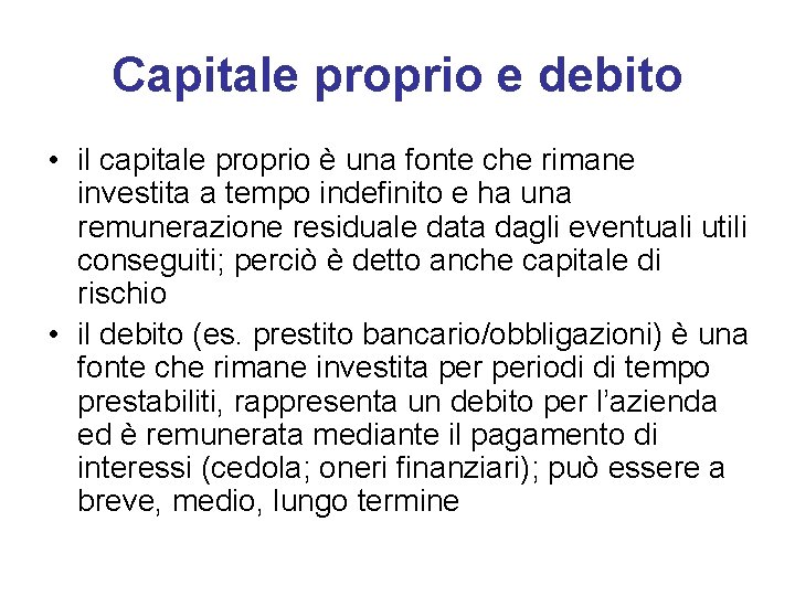 Capitale proprio e debito • il capitale proprio è una fonte che rimane investita