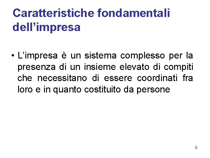 Caratteristiche fondamentali dell’impresa • L’impresa è un sistema complesso per la presenza di un