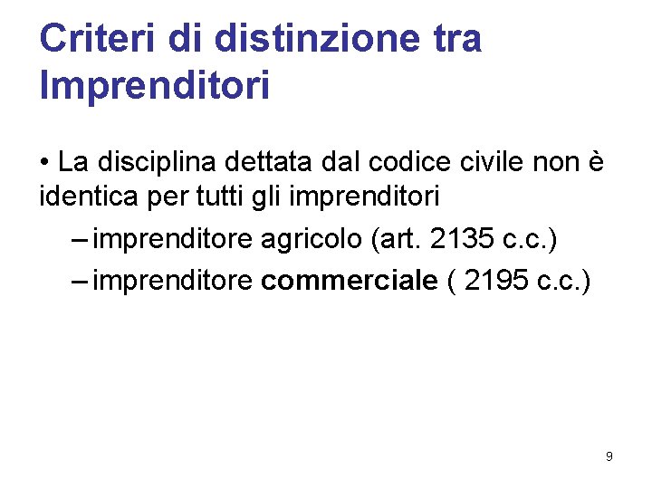 Criteri di distinzione tra Imprenditori • La disciplina dettata dal codice civile non è