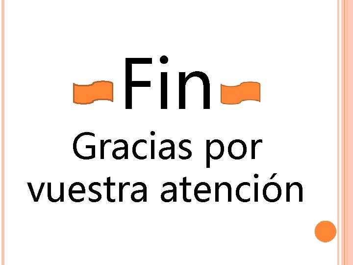 Fin Gracias por vuestra atención . 