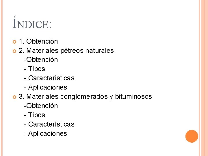 ÍNDICE: 1. Obtención 2. Materiales pétreos naturales -Obtención - Tipos - Características - Aplicaciones