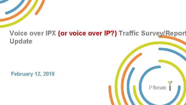 Voice over IPX (or voice over IP? ) Traffic Survey/Report Update February 12, 2019