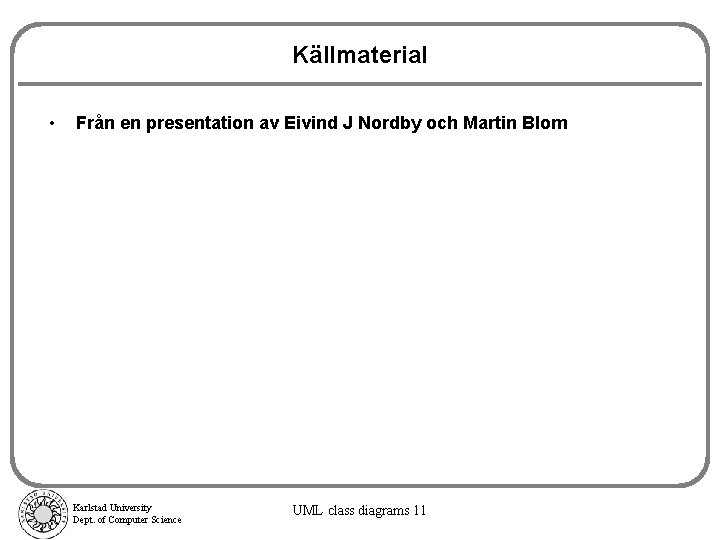 Källmaterial • Från en presentation av Eivind J Nordby och Martin Blom Karlstad University