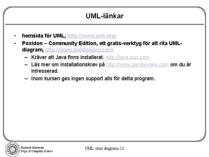 UML-länkar • • hemsida för UML, http: //www. uml. org/ Posidon – Community Edition,