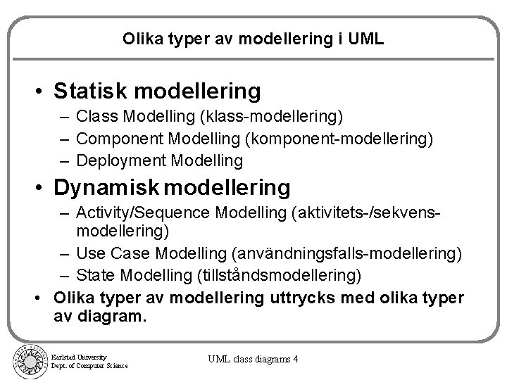 Olika typer av modellering i UML • Statisk modellering – Class Modelling (klass-modellering) –