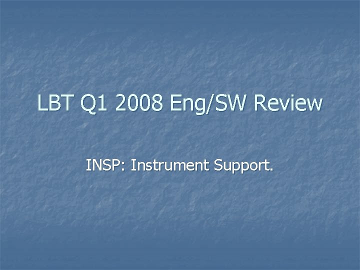 LBT Q 1 2008 Eng/SW Review INSP: Instrument Support. 