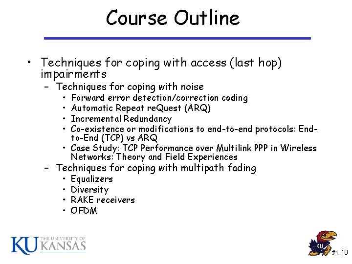 Course Outline • Techniques for coping with access (last hop) impairments – Techniques for