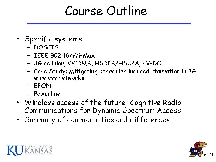Course Outline • Specific systems – – DOSCIS IEEE 802. 16/Wi-Max 3 G cellular,