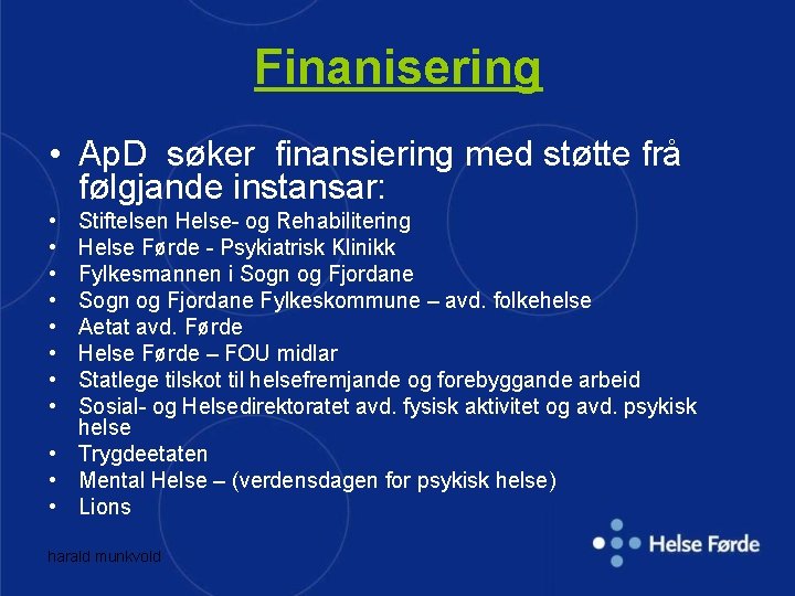 Finanisering • Ap. D søker finansiering med støtte frå følgjande instansar: • • Stiftelsen Finanisering • Ap. D søker finansiering med støtte frå følgjande instansar: • • Stiftelsen