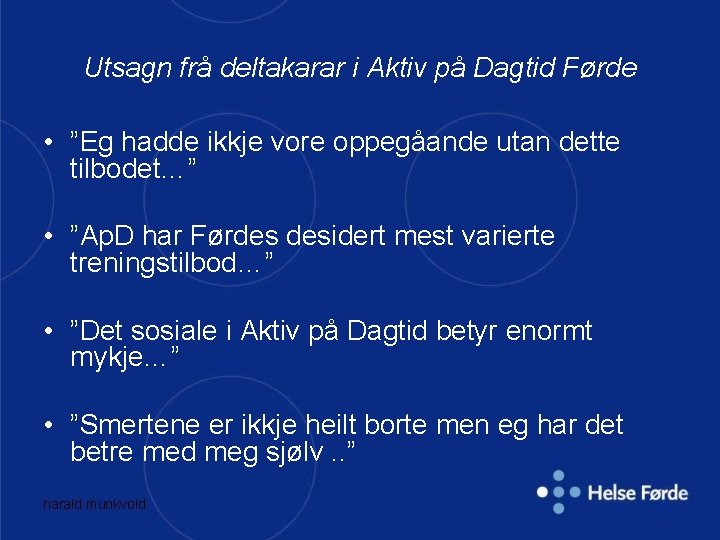 Utsagn frå deltakarar i Aktiv på Dagtid Førde • ”Eg hadde ikkje vore oppegåande Utsagn frå deltakarar i Aktiv på Dagtid Førde • ”Eg hadde ikkje vore oppegåande