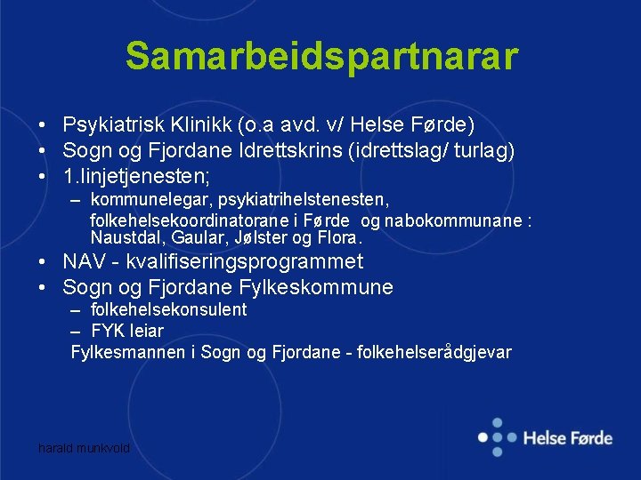 Samarbeidspartnarar • Psykiatrisk Klinikk (o. a avd. v/ Helse Førde) • Sogn og Fjordane