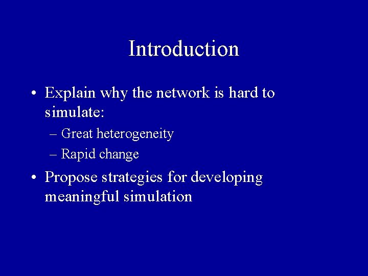 Introduction • Explain why the network is hard to simulate: – Great heterogeneity –