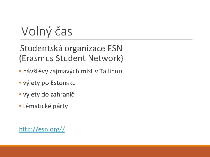 Volný čas Studentská organizace ESN (Erasmus Student Network) • návštěvy zajmavých míst v Tallinnu