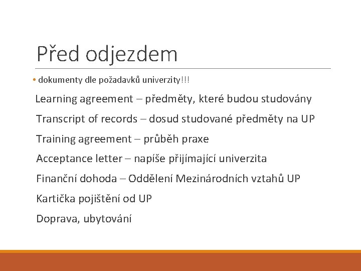 Před odjezdem • dokumenty dle požadavků univerzity!!! Learning agreement – předměty, které budou studovány