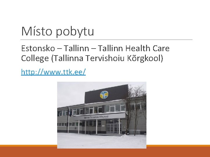 Místo pobytu Estonsko – Tallinn Health Care College (Tallinna Tervishoiu Kõrgkool) http: //www. ttk.