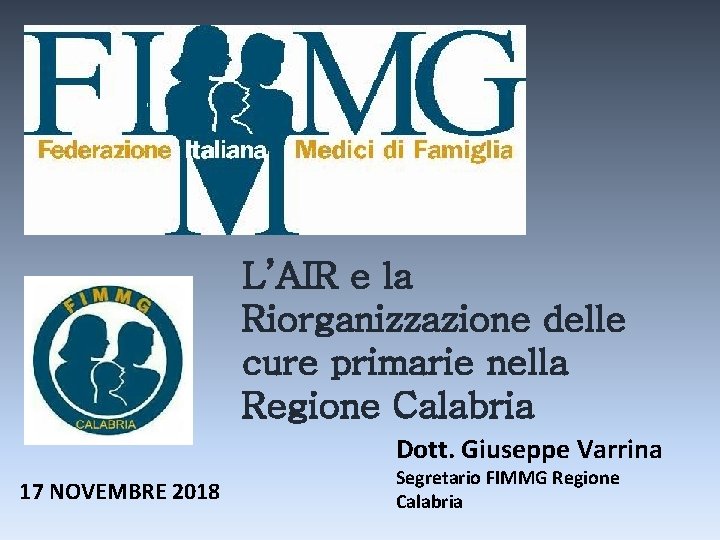 L’AIR e la Riorganizzazione delle cure primarie nella Regione Calabria Dott. Giuseppe Varrina 17