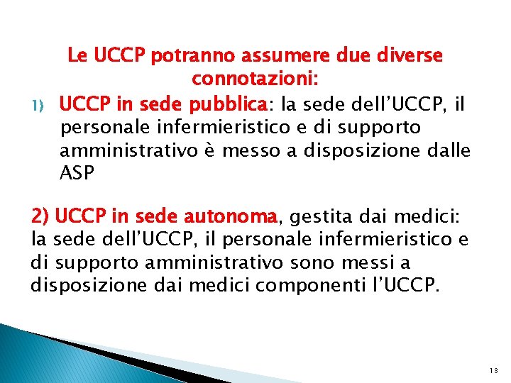 1) Le UCCP potranno assumere due diverse connotazioni: UCCP in sede pubblica: la sede