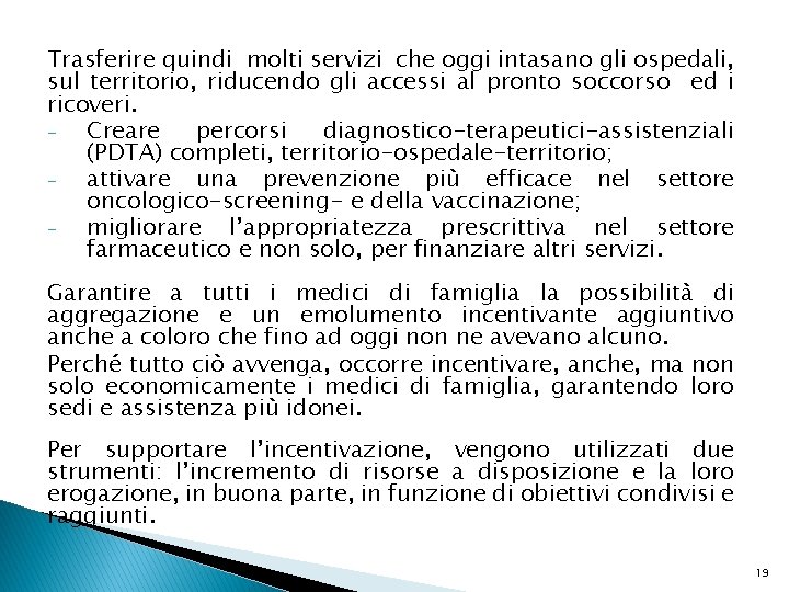 Trasferire quindi molti servizi che oggi intasano gli ospedali, sul territorio, riducendo gli accessi