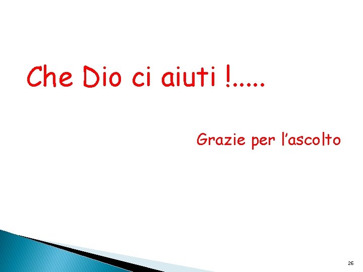 Che Dio ci aiuti !. . . Grazie per l’ascolto 26 