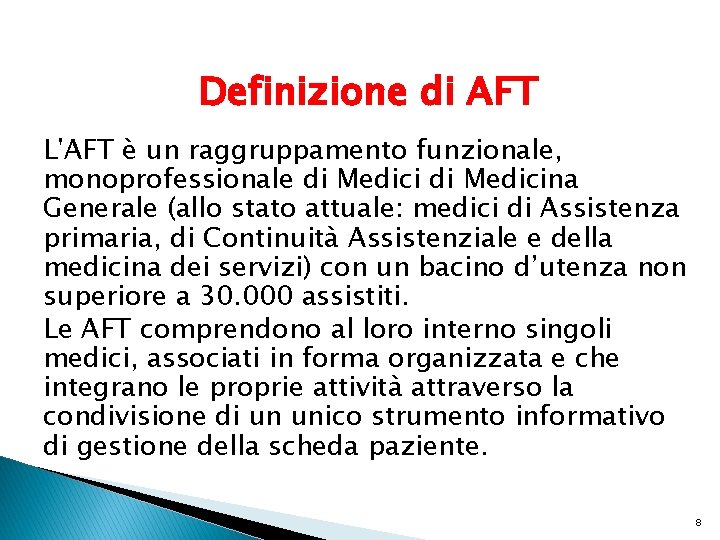 Definizione di AFT L'AFT è un raggruppamento funzionale, monoprofessionale di Medicina Generale (allo stato