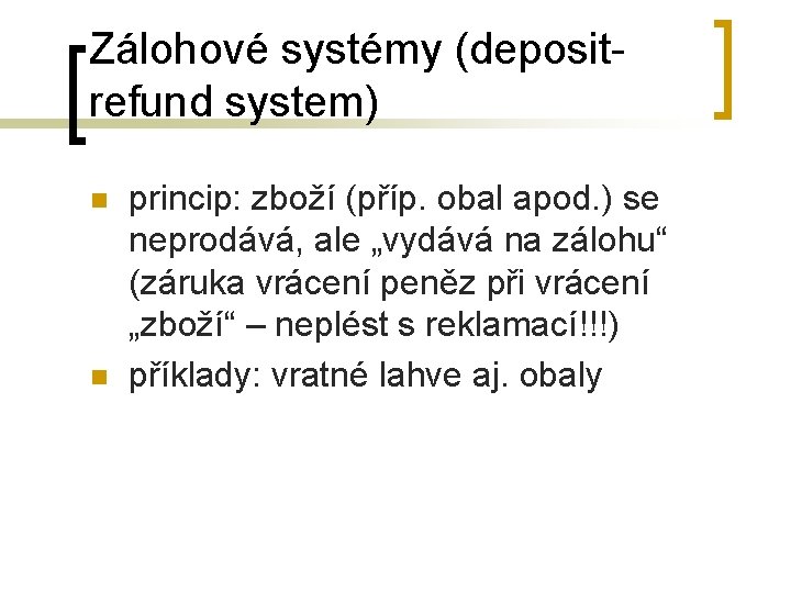 Zálohové systémy (depositrefund system) n n princip: zboží (příp. obal apod. ) se neprodává,