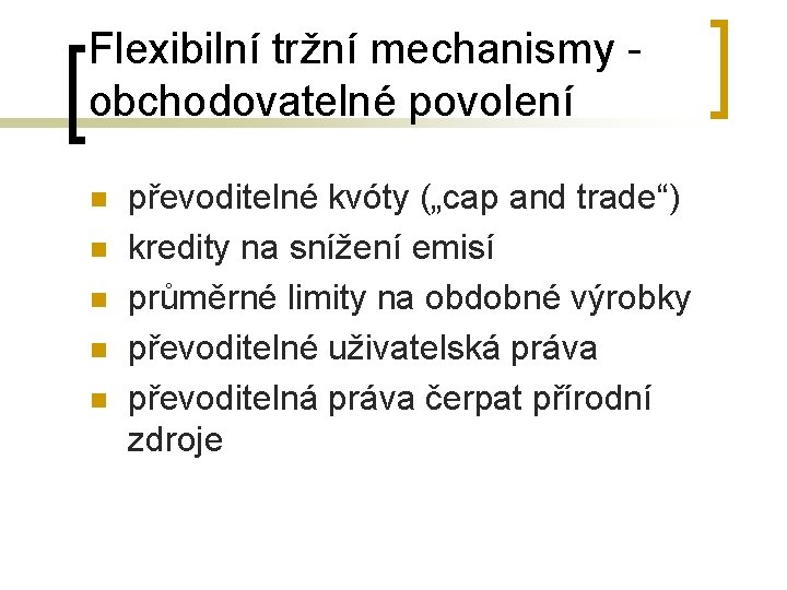 Flexibilní tržní mechanismy obchodovatelné povolení n n n převoditelné kvóty („cap and trade“) kredity